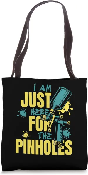 Just Here For Pinholes Car Spray Automotive Car Painter Tote Bag
