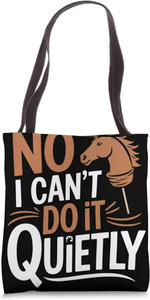 No I Can't Do It Quietly Hobby Horse Tote Bag